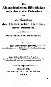 Cover of: Die Alexandrinischen Bibliotheken unter den ersten Ptolemäern: und die Sammlung der Homerischen Gedichte durch Pisistratus nach Anleitung eines Plautinischen Scholions.