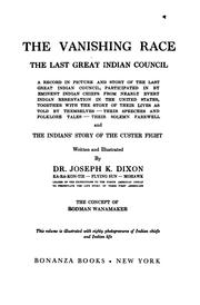 Cover of: The vanishing race, the last great Indian council: a record in picture and story of the last great Indian council, participated in by eminent Indian chiefs from nearly every Indian reservation in the United States, together with the story of their lives as told by themselves--their speeches and folklore tales--their solemn farewell and the Indians' story of the Custer fight.
