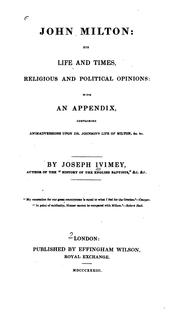 Cover of: John Milton: his life and times, religious and political opinions: with an appendix, containing animadversions upon Dr. Johnson's Life of Milton, &c. &c.