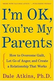 Cover of: I'm OK, You're My Parents: How to Overcome Guilt, Let Go of Anger, and Create a Relationship That Works