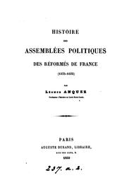 Cover of: Histoire des assemblées politiques des réformés de France <1573-1622>. by Léonce Anquez, Léonce Anquez