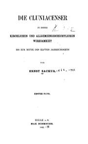 Cover of: Die Cluniacenser in ihrer kirchlichen und allgemeingeschichtlichen Wirksamkeit bis zur Mitte des elften Jahrhunderts.