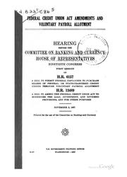 Cover of: Federal credit union act amendments and voluntary payroll allotment.: Hearing, Ninetieth Congress, first session, on H.R. 6157 [and] H.R. 13489.