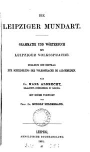 Cover of: Die Leipziger Mundart: Grammatik und Wörterbuch der Leipziger  Volkssprache. Zugleich ein Beitrag zur Schilderung der Volkssprache im  Allgemeinen.