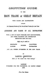 Griffiths' guide to the iron trade of Great Britain by Samuel Griffiths
