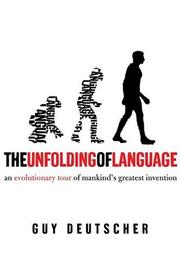 Cover of: The Unfolding of Language: An Evolutionary Tour of Mankind's Greatest Invention