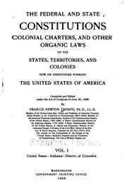 Cover of: The Federal and State constitutions: colonial charters, and other organic laws of the States, territories, and Colonies, now or heretofore forming the United States of America.