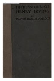 Cover of: Impressions of Henry Irving, gathered in public and private during a friendship of many years. by Walter Herries Pollock