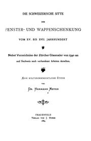 Cover of: Die schweizerische Sitte der Fenster- und Wappenschenkung vom XV. bis XVII. Jahrhundert by Hermann Meyer