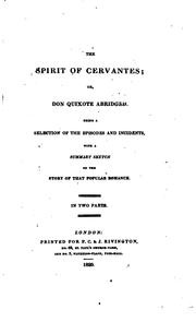 Cover of: The spirit of Cervantes: or, Don Quixote abridged.  Being a selection of the episodes and incidents, with a summary sketch of the story of that popular romance.