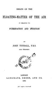 Cover of: Essays on the floating-matter of the air, in relation to putrefaction and infection. by John Tyndall