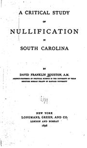 Cover of: A critical study of nullification in South Carolina. by David Franklin Houston