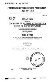 Cover of: Extension of the Defense production act of 1950.: Hearing, Eighty-ninth Congress, second session, on H.R. 14025. March 29, 1966.