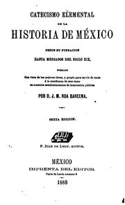 Cover of: Catecismo elemental de la historia de México: desde su fundacion hasta mediados del siglo XIX, formado con vista de las mejores obras, y propio para servir de texto a la enseñanza de este ramo en nuestros establecimientos de instruccion pública.