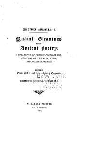 Cover of: Quaint gleanings from ancient poetry: a collection of curious poetical compositions of the XVIth, XVIIth, and XVIIIth centuries.