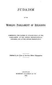 Cover of: Judaism at the World's Parliament of Religions: comprising the papers on Judaism read at the Parliament, at the Jewish Denominational Congress, and at the Jewish Presentation.
