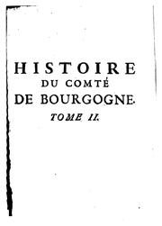 Cover of: Histoire des Séquanois et de la province séquanoise: des Bourguignons et du premier royaume de Bourgogne, de l'église de Besançon jusques dans le sixième siècle, et des abbayes nobles du comté de Bourgogne ... depuis leur fondation jusqu'à preśent.