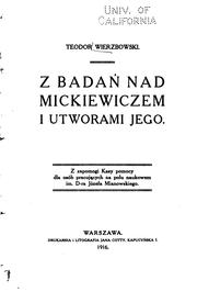 Z badań nad Mickiewiczem i utworami jego by Wierzbowski, Teodor