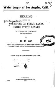 Cover of: Water supply of Los Angeles, California: hearings before the Committee on Public Lands, United States Senate, Sixty-sixth Congress, second session on H.R.406, a bill granting rights of way over certain lands for the water supply of Los Angeles, California.