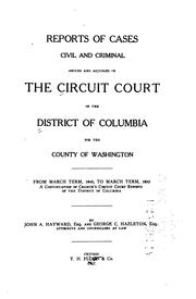 Cover of: Reports of cases, civil and criminal, argued and adjudged in the Circuit court of the District of Columbia for the county of Washington.: [1840-1863]