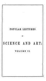 Cover of: Popular lectures on science and art: delivered in the principal cities and towns of the United States.