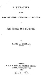 A treatise on the comparative commercial values of gas coals and cannels by David A. Graham