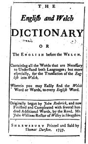 Cover of: The English and Welch dictionary: or, the English before the Welch.  Containing all the words that are necessary to understand both languages; but more especially, for the translation of the English into Welch ...