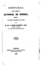 Cover of: Historia del templo catedral de Burgos: escrita con arreglo á documentos de su archivo