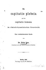 Die capitatio plebeia und die capitatio humana im römisch-byzantinischen Steuerrecht by Fritz Leo