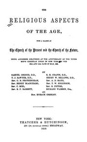 Cover of: The religious aspects of the age: with a glance at the church of the present and the church of the future, being addresses delivered at the anniversary of the Young Men's Christian Union of New York, on the 13th and 14th days of May, 1858.
