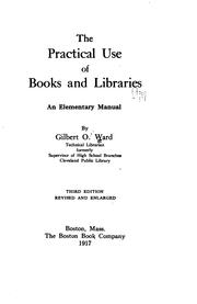 The practical use of books and libraries by Gilbert O. Ward