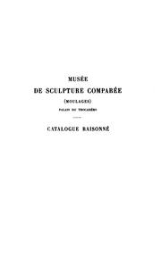 Cover of: Muśee de sculpture comparée (moulages) Palais du Trocadéro: catalogue raisonné publié sous les auspices de la Commission des monuments historiques