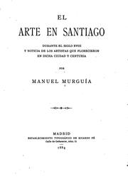Cover of: El arte en Santiago durante el siglo XVIII: y noticia de los artistas que florecieron en dicha ciudad y centuria