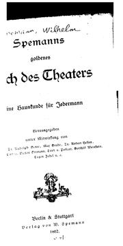 Cover of: Spemanns Goldenes buch des theaters: eine hauskunde für jedermann, herausgegeben unter mitwirkung von prof. dr. Rudolf Genée, Max Grube ... u.a.
