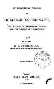 Cover of: An elementary treatise on trilinear co-ordinates: the method of reciprocal polars, and the theory of projections