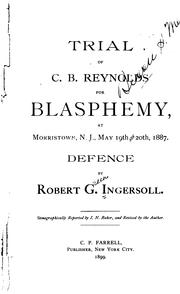 Cover of: Trial of C. B. Reynolds for blasphemy: at Morristown, N. J., May 19th and 20th, 1887.