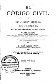 El Código civil y su jurisprudencia hasta 1.f̃uof̃r de enero de 1896 by Spain.