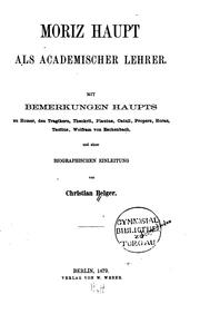 Cover of: Moriz Haupt als academischer lehrer.  Mit bemerkungen Haupts zu Homer, den tragikern, Theokrit, Plautus, Catull, Properz, Horaz, Tacitus, Wolfram von Eschenbach, und einer biographischen