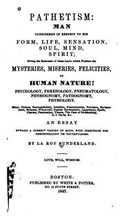 Cover of: Pathetism: man considered in respect to his form, life, sensation, soul, mind, spirit: giving the rationale of those laws which produce the mysteries, miseries, felicities, of human nature.  Psychology, phrenology, pneumatology, physiognomy, pathognomy, physiology ...  An essay toward a correct theory of mind, with directions for demonstrating its truthfulness.