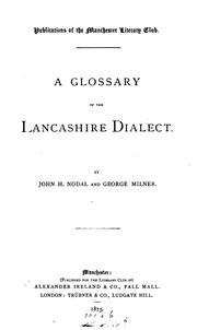 Cover of: A glossary of the Lancashire dialect. by John Howard Nodal, J. H. Nodal