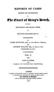 Cover of: Reports of cases argued and determined in the Court of King's Bench: during Hilary, Easter, and Trinity terms, in the second and third Geo. IV. [1822-Trinity term, 1827]