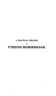 A practical treatise on uterine hemorrhage by John Thomas Ingleby