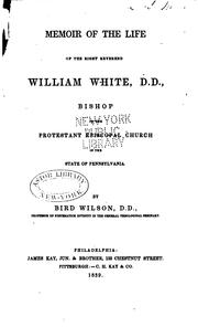 Cover of: Memoir of the life of the Right Reverend William White, D. D., bishop of the Protestant Episcopal church in the state of Pennsylvania.