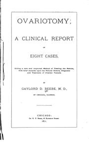 Cover of: Ovariotomy: a clinical report of eight cases, giving a new and improved method of treating the pedicle, with brief remarks upon the natural history, diagnosis and treatment of ovarian tumors