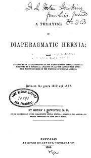 Cover of: A treatise on diaphragmatic hernia: being an account of a case observed at the Massachusetts general hospital; followed by a numerical analysis of all the cases of this affection, found recorded in the writings of medical authors, between the years 1610 and 1846.