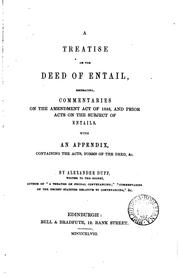 Cover of: A treatise on the deed of entail: embracing, commentaries on the Amendment act of 1848, and prior acts on the subject of entails. With an appendix, containing the acts, forms of the deed, & c.