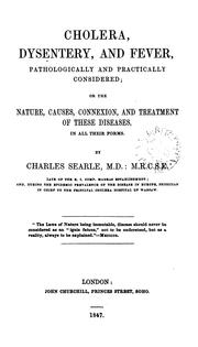 Cover of: Cholera, dysentery, and fever, pathologically and practically considered: or the nature, causes, connexion, and treatment of these diseases, in all their forms.