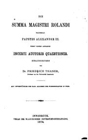 Cover of: Die Summa magistri Rolandi, nachmals Papstes Alexander III.: nebst einem Anhange: Incerti auctoris quaestiones.