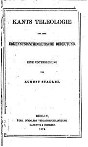 Cover of: Kants Teleologie und ihre Erkenntnisstheoretische Bedeutung. by August Stadler