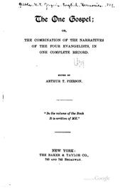 Cover of: The one Gospel: or, The combination of the narratives of the four evangelists, in one complete record.